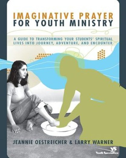 Imaginative Prayer for Youth Ministry, Jeannie Oestreicher ; Larry Warner - Ebook - 9780310831648