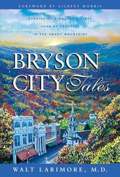 Bryson City Tales, Walt Larimore, MD - Ebook - 9780310861249