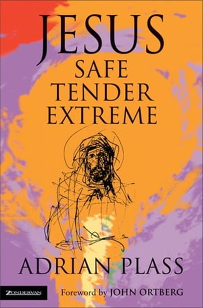 Jesus - Safe, Tender, Extreme, Adrian Plass - Ebook - 9780310862673