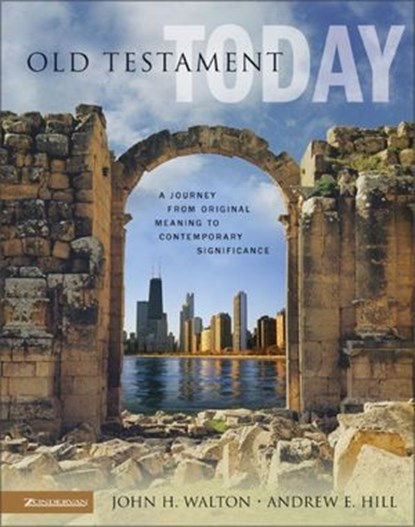 Old Testament Today, John H. Walton,Andrew E. Hill - Ebook - 9780310863335