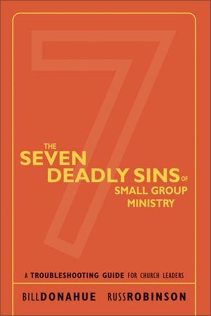 The Seven Deadly Sins of Small Group Ministry, Bill Donahue ; Russ G. Robinson - Ebook - 9780310864042