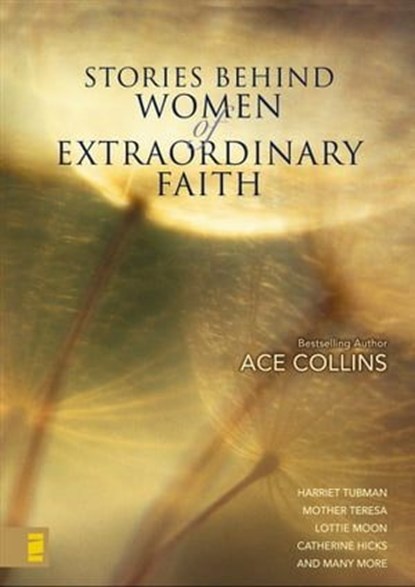 Stories Behind Women of Extraordinary Faith, Ace Collins - Ebook - 9780310864202