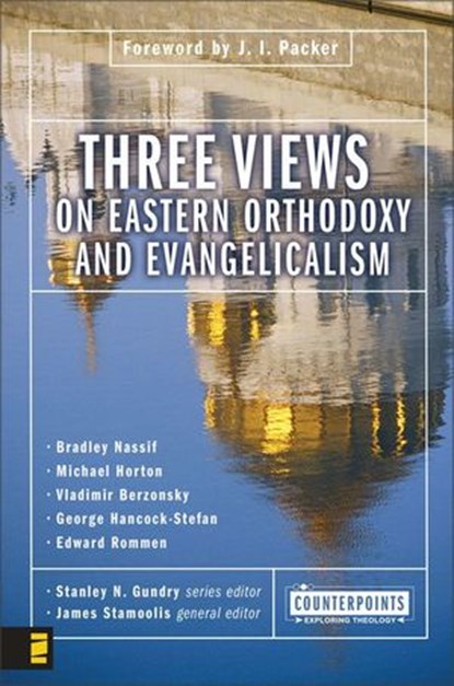 Three Views on Eastern Orthodoxy and Evangelicalism, Stanley N. Gundry ; James J. Stamoolis ; Zondervan - Ebook - 9780310864363