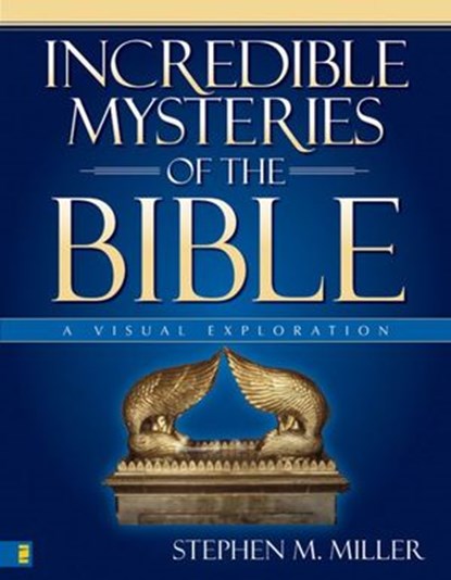 Incredible Mysteries of the Bible, Stephen M. Miller - Ebook - 9780310866343