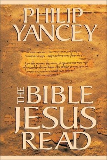 The Bible Jesus Read, Philip Yancey - Ebook - 9780310870203