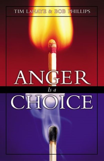 Anger Is a Choice, Tim LaHaye ; Bob Phillips - Ebook - 9780310871347