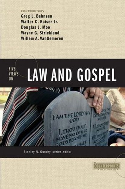 Five Views on Law and Gospel, Greg L. Bahnsen ; Walter C. Kaiser, Jr. ; Douglas J. Moo ; Wayne G. Strickland ; Willem A. VanGemeren ; Stanley N. Gundry - Ebook - 9780310872276