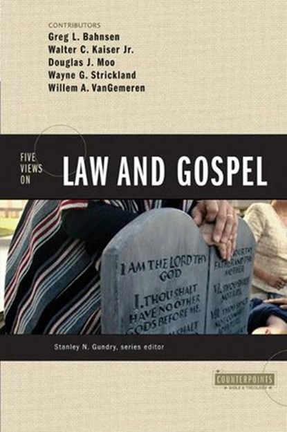 Five Views on Law and Gospel, Greg L. Bahnsen ; Walter C. Kaiser, Jr. ; Douglas J. Moo ; Wayne G. Strickland ; Willem A. VanGemeren ; Stanley N. Gundry - Ebook - 9780310872276