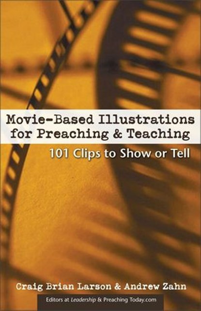 Movie-Based Illustrations for Preaching and Teaching, Craig Brian Larson ; Andrew Zahn - Ebook - 9780310873273