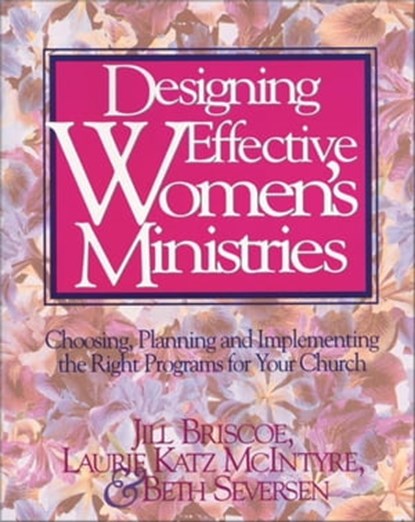 Designing Effective Women's Ministries, Jill Briscoe ; Laurie A. McIntyre ; Beth Seversen - Ebook - 9780310877240