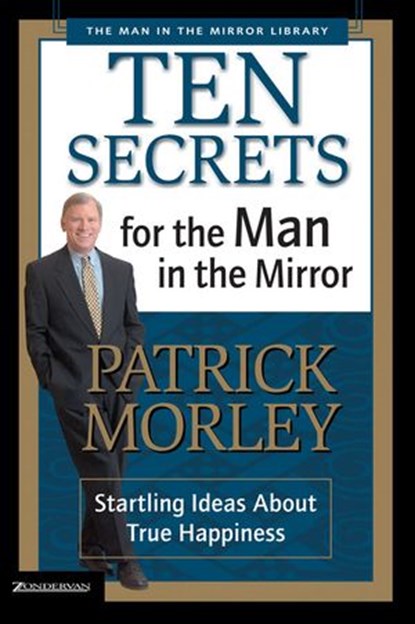 Ten Secrets for the Man in the Mirror, Patrick Morley - Ebook - 9780310877547