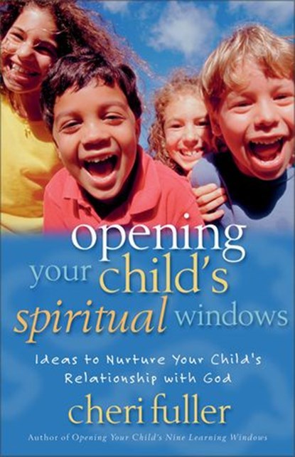 Opening Your Child's Spiritual Windows, Cheri Fuller - Ebook - 9780310877660