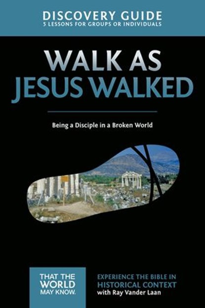 Walk as Jesus Walked Discovery Guide, Ray Vander Laan ; Stephen and Amanda Sorenson - Ebook - 9780310879718