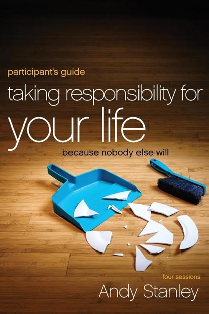 Taking Responsibility for Your Life Bible Study Participant's Guide, Andy Stanley - Paperback - 9780310894407