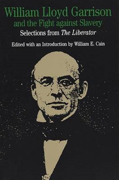 William Lloyd Garrison and the Fight Against Slavery, CAIN,  William E. - Paperback - 9780312103866