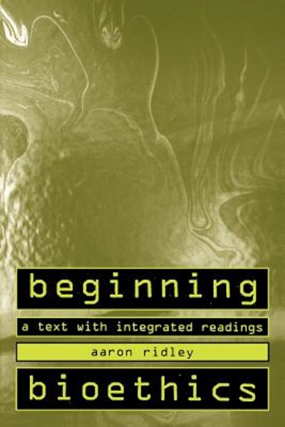 Beginning Bioethics: A Text with Integrated Readings, Aaron Ridley - Paperback - 9780312132910