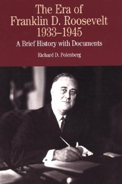 The Era of Franklin D. Roosevelt, 1933-1945: A Brief History with Documents, Richard Polenberg - Paperback - 9780312133108