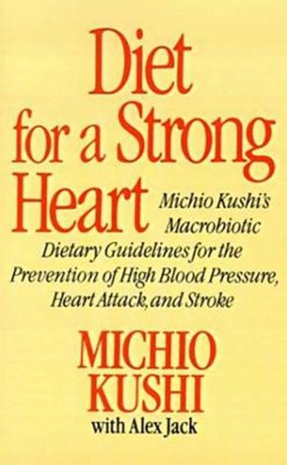 Diet for a Strong Heart, Michio Kushi ; Alex Jack - Paperback - 9780312304584