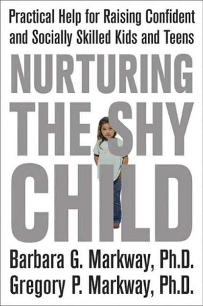 Nurturing the Shy Child, MARKWAY,  Barbara G., Ph.D. ; Markway, Gregory P. - Paperback - 9780312329785