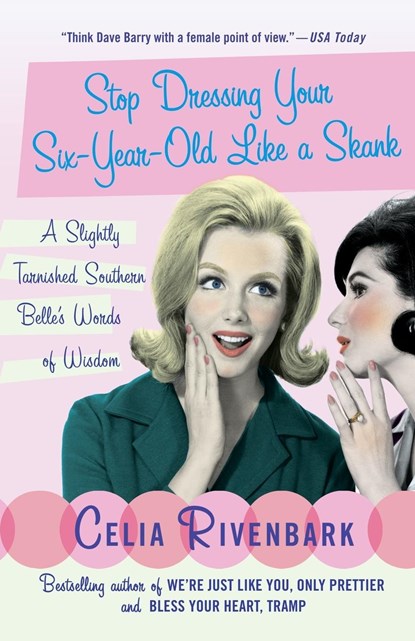 Stop Dressing Your Six-Year-Old Like a Skank, Celia Rivenbark - Paperback - 9780312339944