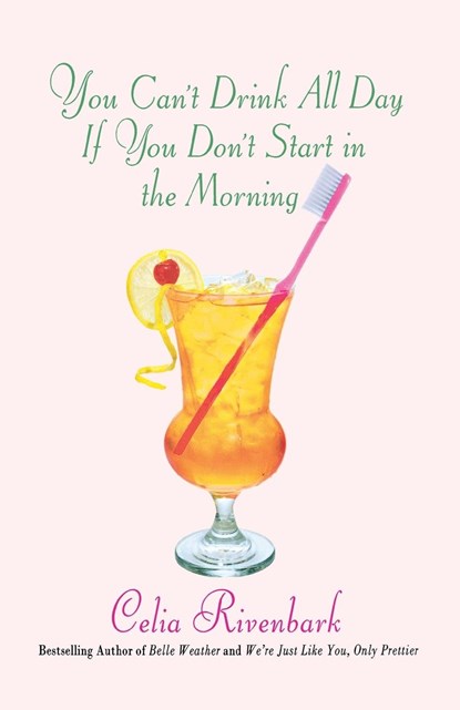 You Can't Drink All Day If You Don't Start in the Morning, Celia Rivenbark - Paperback - 9780312363024