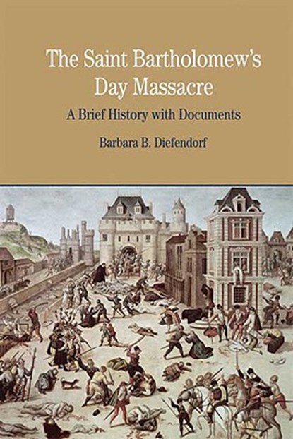 The St. Bartholomew's Day Massacre, Barbara B. Diefendorf - Paperback - 9780312413606