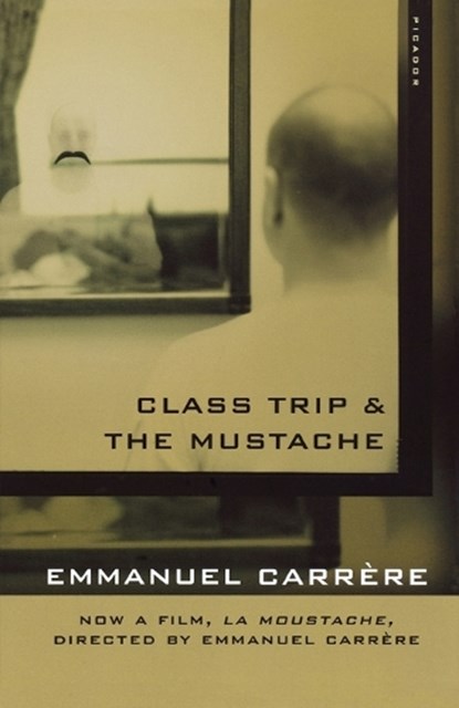 CLASS TRIP & THE MUSTACHE, Emmanuel Carr Re ;  Emmanuel Carrere ;  Emmanuel Carrhre - Paperback - 9780312422332