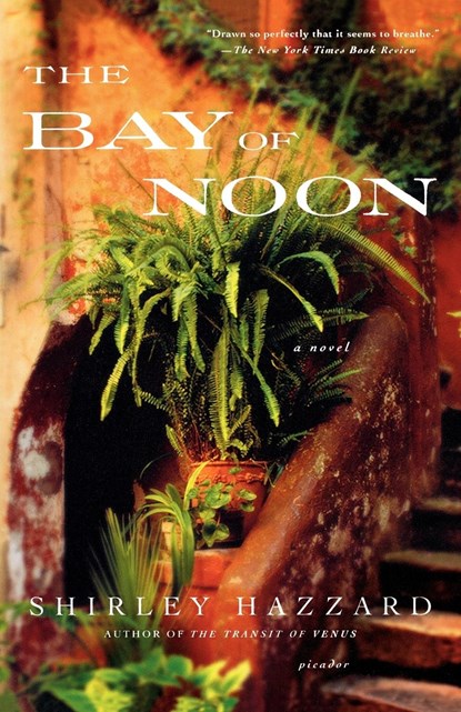 The Bay of Noon, Shirley Hazzard ;  Hazzard Shirley - Paperback - 9780312422875