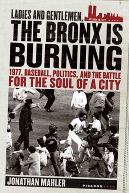 Ladies and Gentlemen, the Bronx Is Burning, Jonathan Mahler - Paperback - 9780312424305