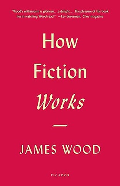How Fiction Works, WOOD,  James - Paperback - 9780312428471