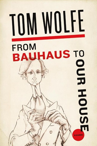 From Bauhaus to Our House, Tom Wolfe - Paperback - 9780312429140