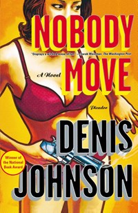 Nobody move | Denis Johnson | 