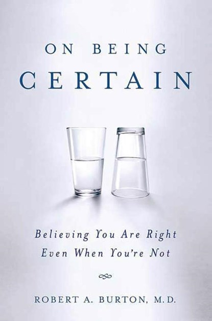 On Being Certain, M.D. Robert A. Burton - Paperback - 9780312541521