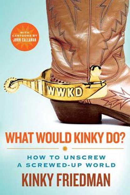 What Would Kinky Do?, Kinky Friedman - Paperback - 9780312561048