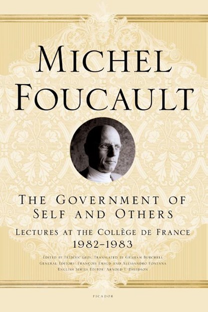 The Government of Self and Others, Michel Foucault ; Frederic Gros ; Arnold I. Davidson ; Graham Burchell - Paperback - 9780312572921