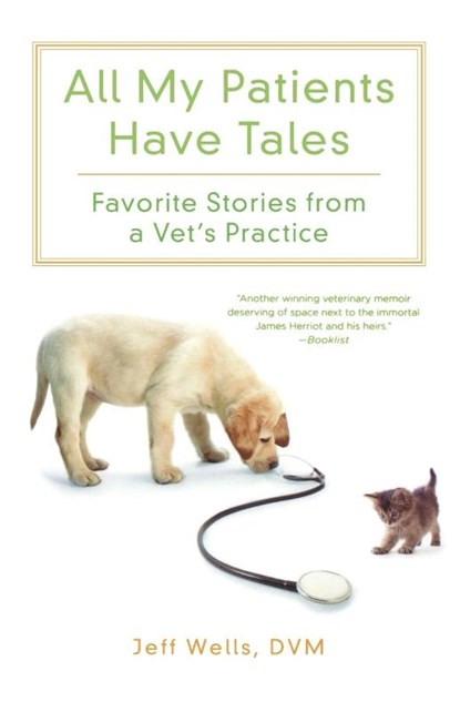 All My Patients Have Tales, Jeff D. V. M . Wells - Paperback - 9780312606398