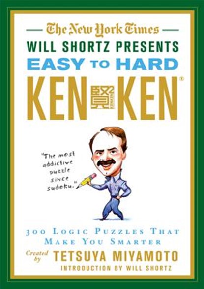 The New York Times Will Shortz Presents Easy to Hard KenKen, Tetsuya Miyamoto - Paperback - 9780312644987