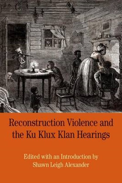 Reconstruction Violence and the Ku Klux Klan Hearings: A Brief History with Documents, Shawn Alexander - Paperback - 9780312676957