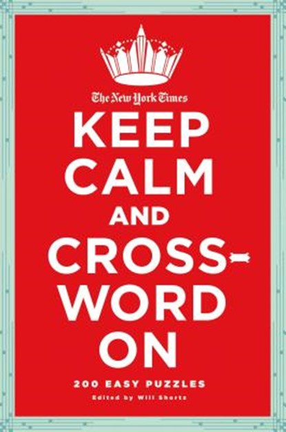 The New York Times Keep Calm and Crossword on: 200 Easy Puzzles, New York Times - Paperback - 9780312681418