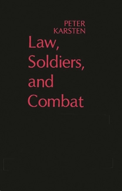 Law, Soldiers, and Combat, Peter Karsten - Gebonden - 9780313200427