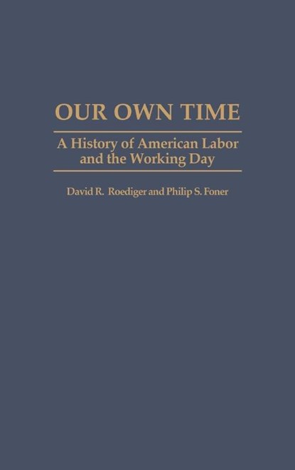 Our Own Time, David R. Roediger ; Philip S. Foner - Gebonden - 9780313260629
