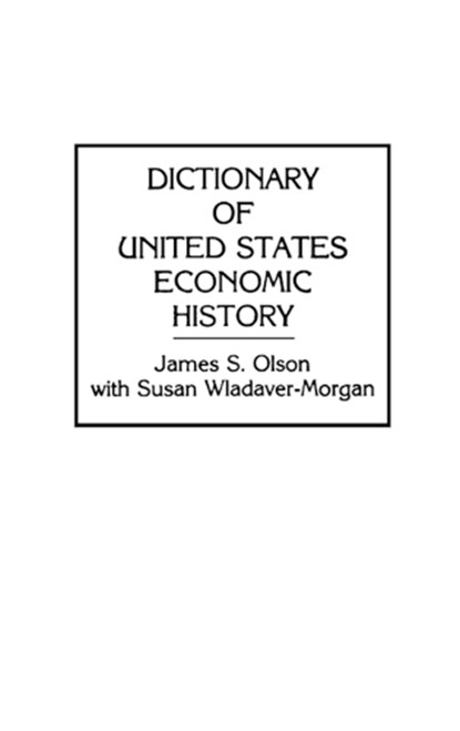 Dictionary of United States Economic History, James S. Olson - Gebonden - 9780313265327