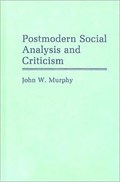 Postmodern Social Analysis and Criticism | John W. Murphy | 