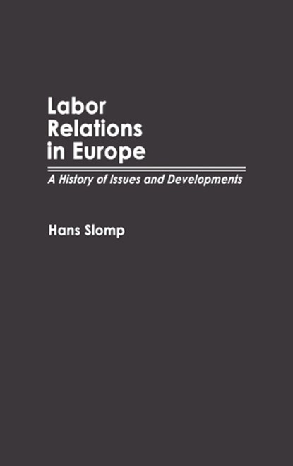 Labor Relations in Europe, Hans Slomp - Gebonden - 9780313267567
