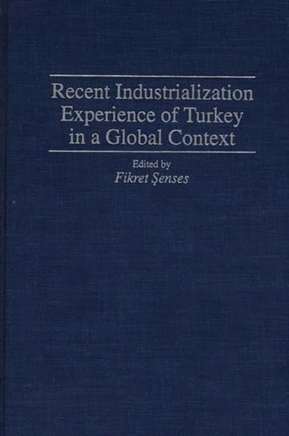 Recent Industrialization Experience of Turkey in a Global Context, Fikret Senses - Gebonden - 9780313273810