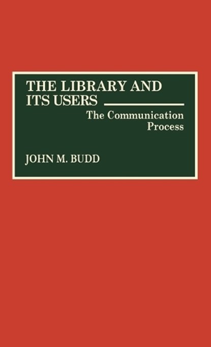The Library and Its Users, John M. Budd - Gebonden - 9780313281532