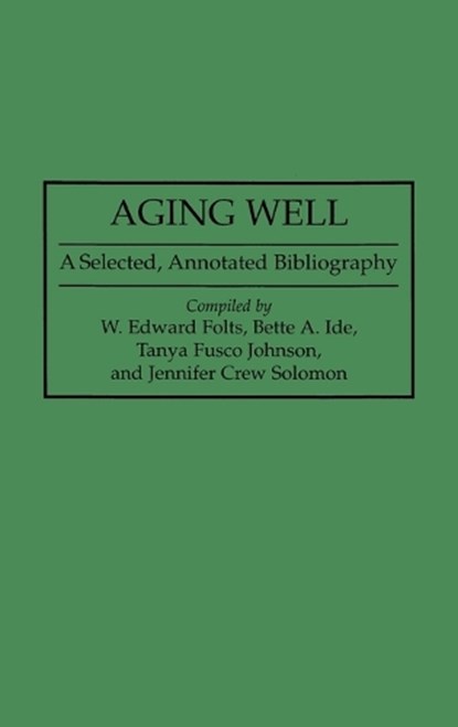 Aging Well, W. Edward Folts ; Bette A. Ide ; Tanya F. Johnson ; Jennifer C. Solomon - Gebonden - 9780313287718