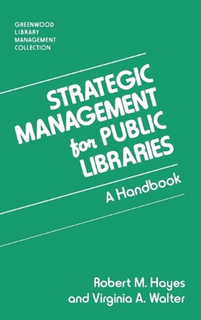 Strategic Management for Public Libraries, Robert M. Hayes ; Virginia A. Walter - Gebonden - 9780313289545