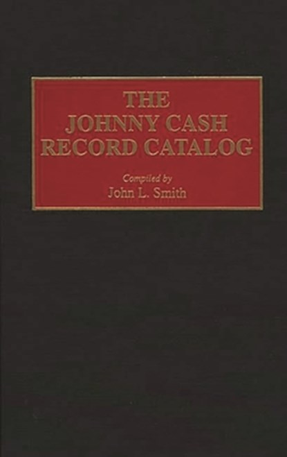 The Johnny Cash Record Catalog, John L. Smith - Gebonden - 9780313295065