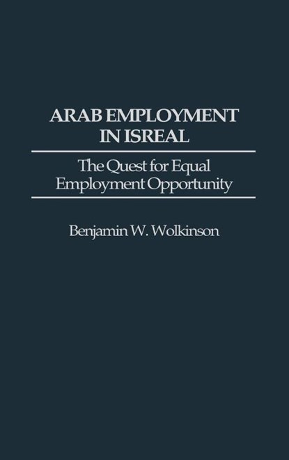 Arab Employment in Israel, Benjamin W. Wolkinson - Gebonden - 9780313299599